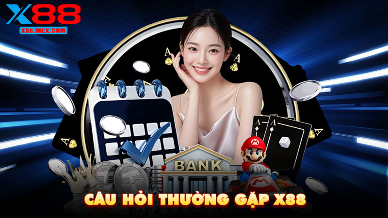 Câu hỏi thường gặp X88