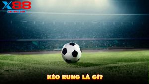 Kèo Rung Là Gì?