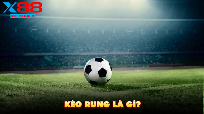 Kèo Rung Là Gì?