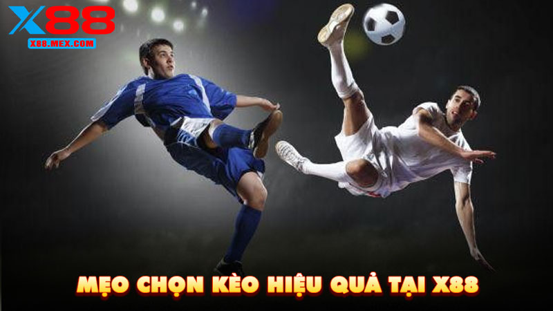 Mẹo chọn kèo hiệu quả tại X88