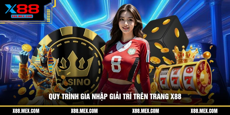 Quy trình gia nhập giải trí trên trang X88