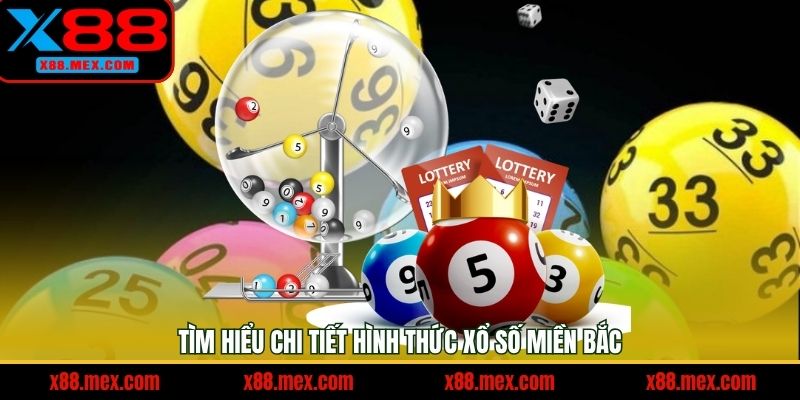 Tìm hiểu chi tiết hình thức xổ số miền Bắc