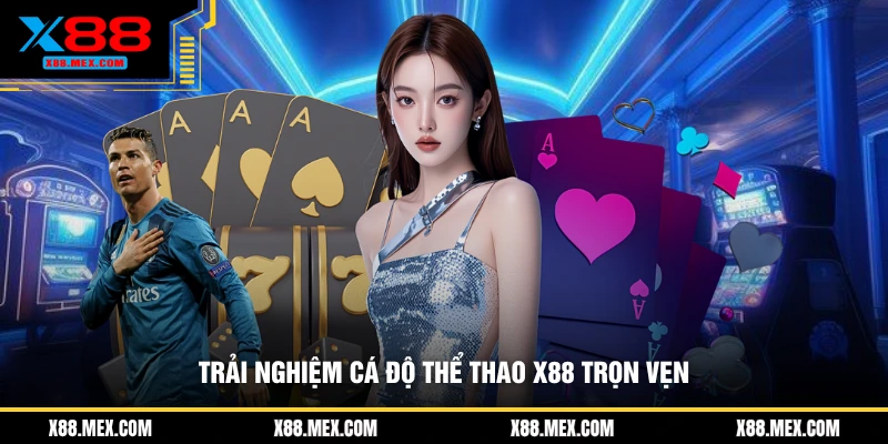 Trải nghiệm cá độ thể thao X88 trọn vẹn